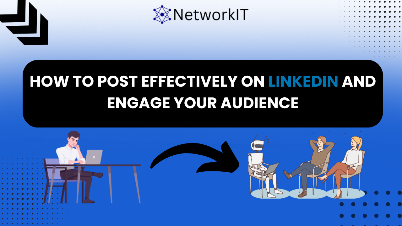 How to post effectively on LinkedIn and engage your audience